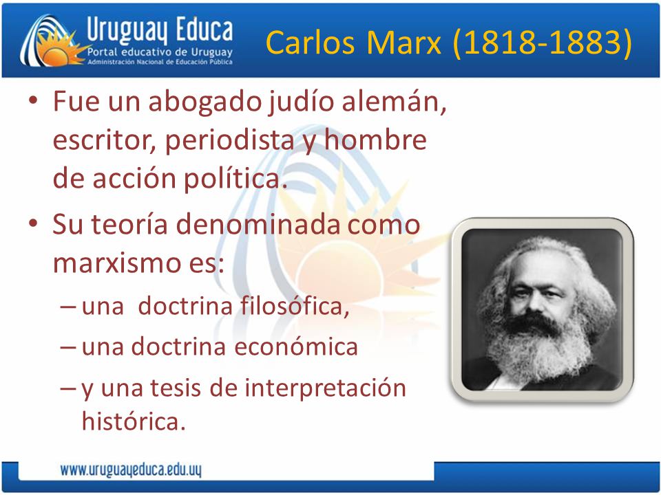 Carlos Marx ( ) Fue un abogado judío alemán, escritor, periodista y hombre de acción política.