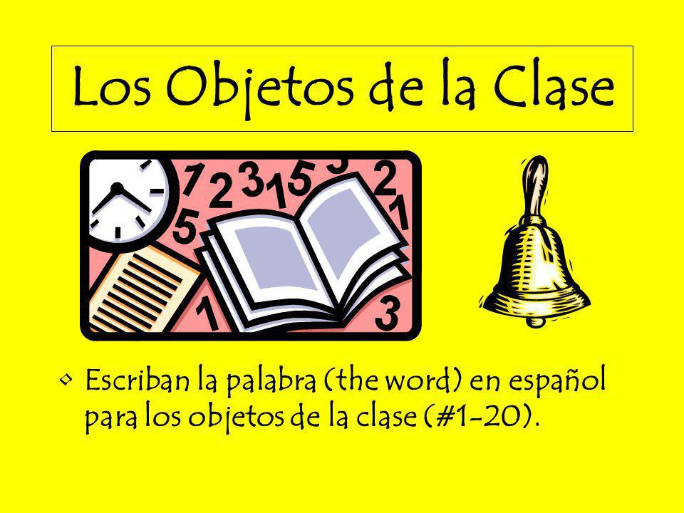 Los Objetos de la Clase Escriban la palabra (the word) en español para los objetos de la clase (#1-20).