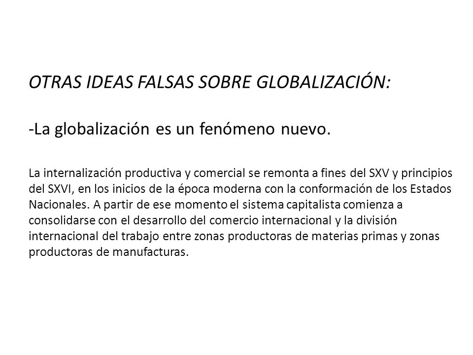OTRAS IDEAS FALSAS SOBRE GLOBALIZACIÓN: -La globalización es un fenómeno nuevo.