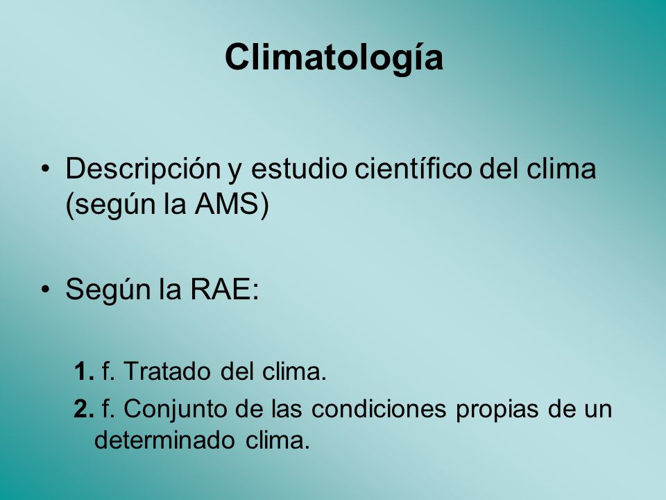 Climatología Descripción y estudio científico del clima (según la AMS)