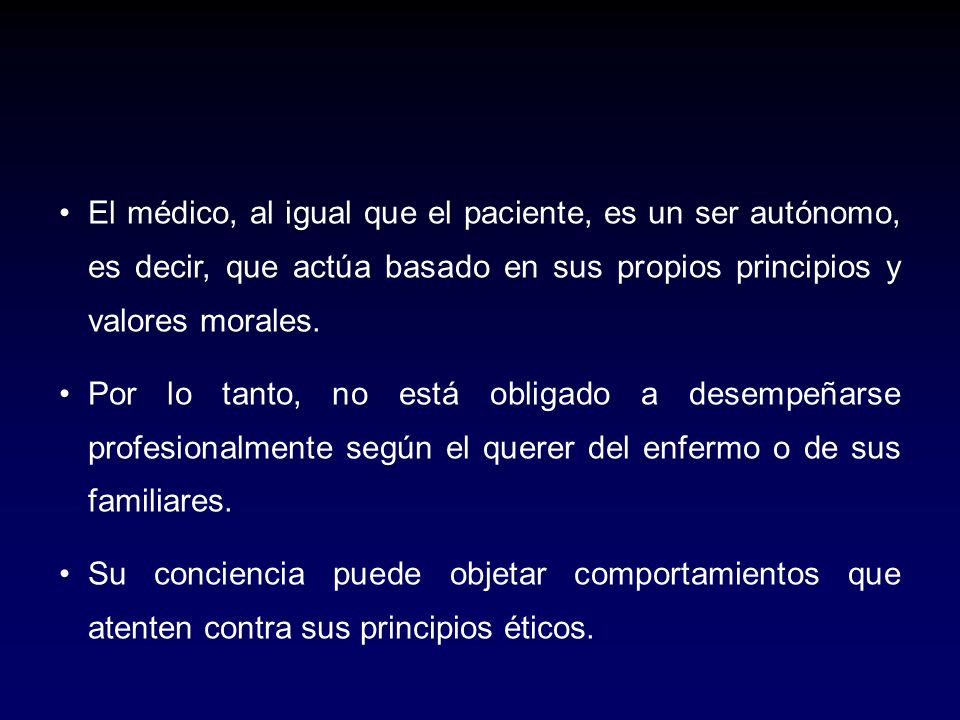 El médico, al igual que el paciente, es un ser autónomo, es decir, que actúa basado en sus propios principios y valores morales.