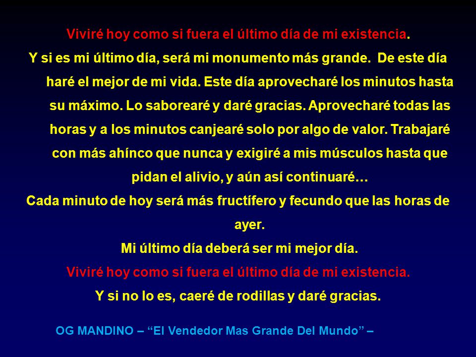 Viviré hoy como si fuera el último día de mi existencia.