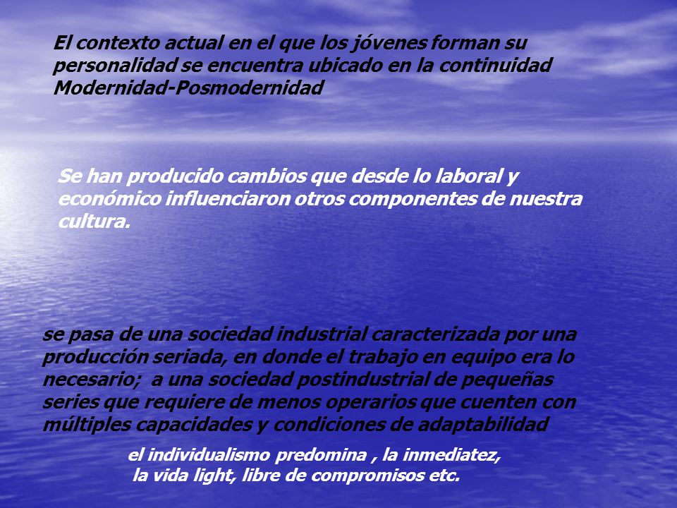 El contexto actual en el que los jóvenes forman su personalidad se encuentra ubicado en la continuidad Modernidad-Posmodernidad