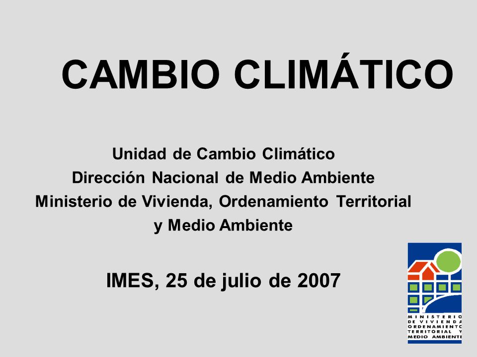 CAMBIO CLIMÁTICO IMES, 25 de julio de 2007 Unidad de Cambio Climático