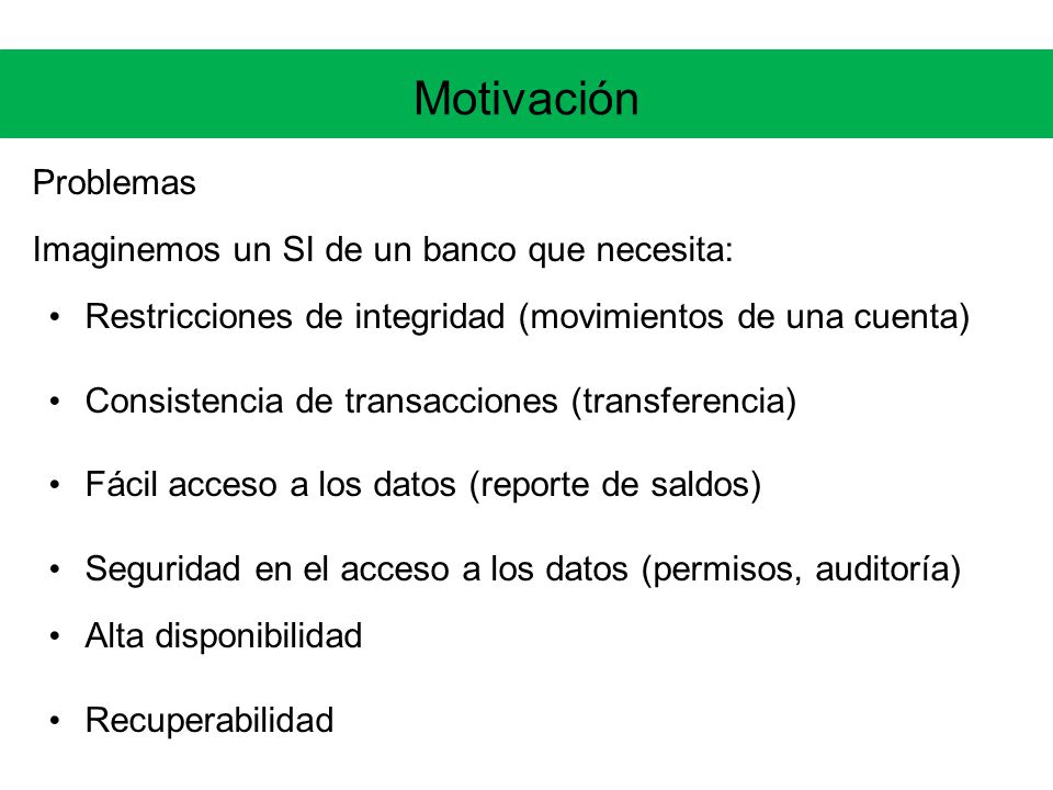 Motivación Problemas Imaginemos un SI de un banco que necesita: