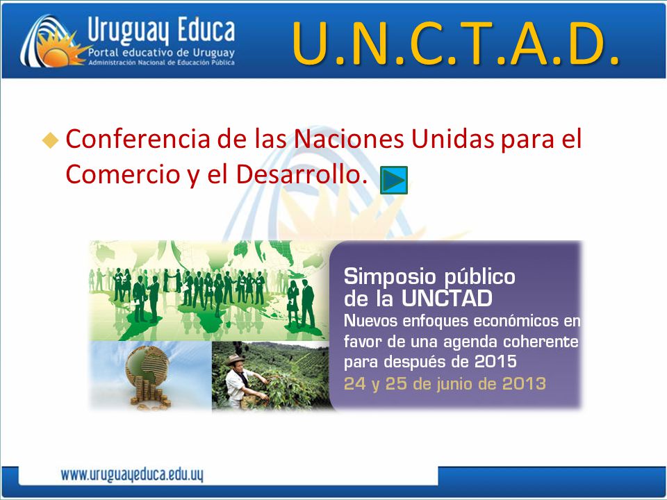 U.N.C.T.A.D. Conferencia de las Naciones Unidas para el Comercio y el Desarrollo.