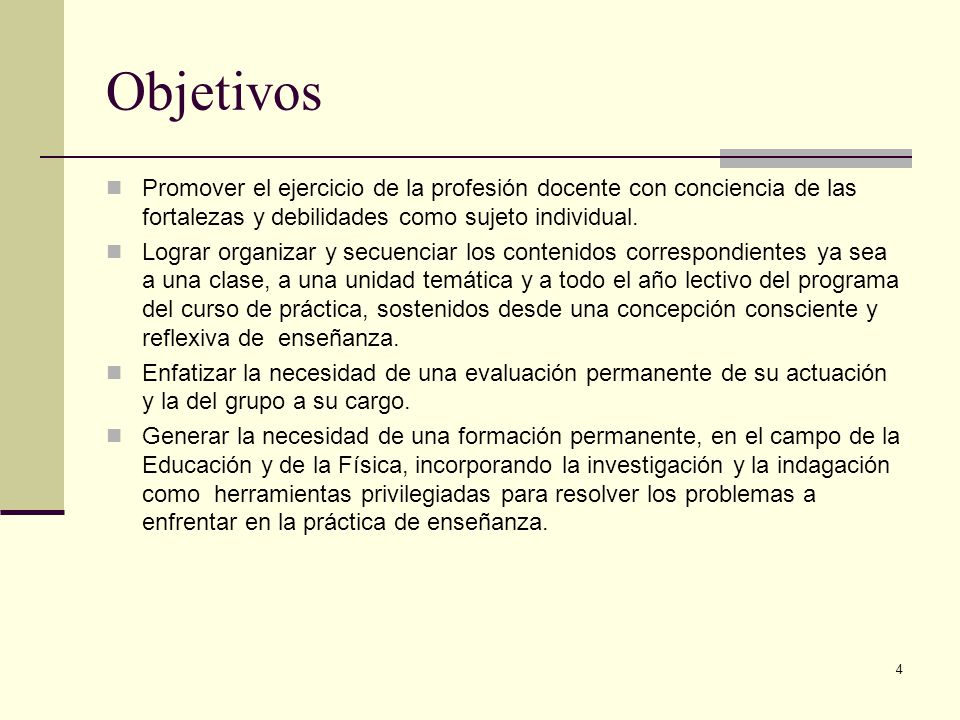 Objetivos Promover el ejercicio de la profesión docente con conciencia de las fortalezas y debilidades como sujeto individual.