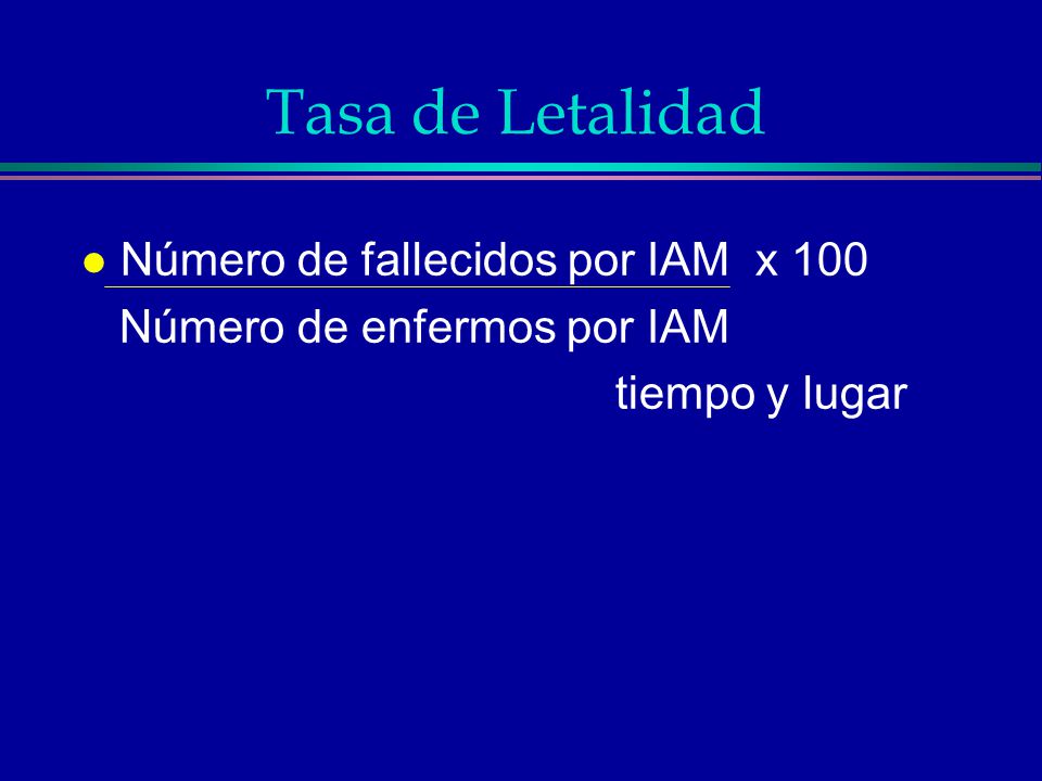 Tasa de Letalidad Número de fallecidos por IAM x 100