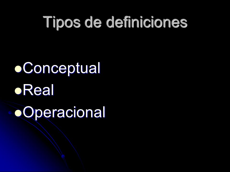 Tipos de definiciones Conceptual Real Operacional