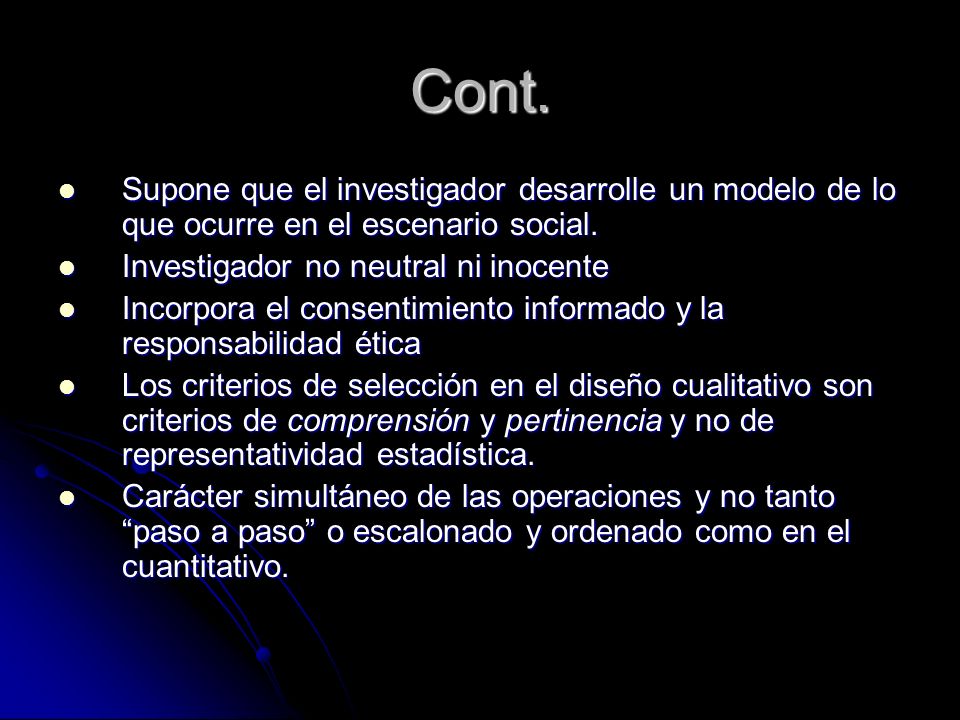 Cont. Supone que el investigador desarrolle un modelo de lo que ocurre en el escenario social. Investigador no neutral ni inocente.