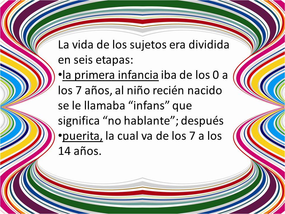 La vida de los sujetos era dividida en seis etapas: