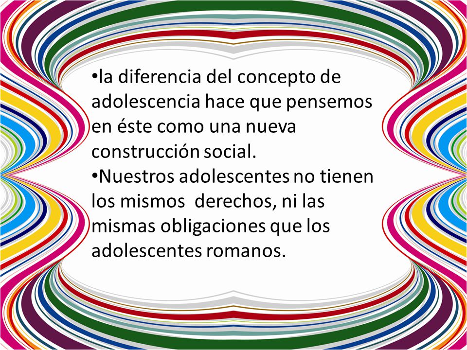 la diferencia del concepto de adolescencia hace que pensemos en éste como una nueva construcción social.