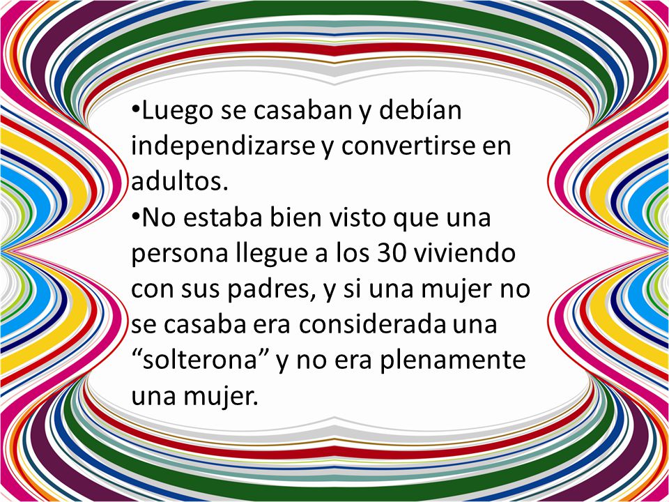 Luego se casaban y debían independizarse y convertirse en adultos.