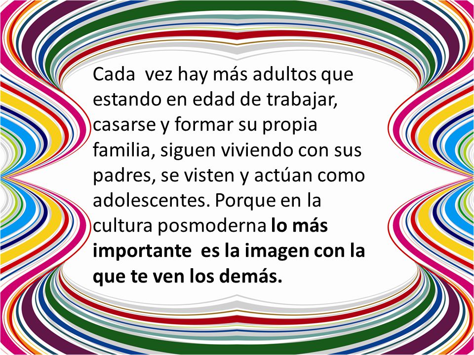 Cada vez hay más adultos que estando en edad de trabajar, casarse y formar su propia familia, siguen viviendo con sus padres, se visten y actúan como adolescentes.