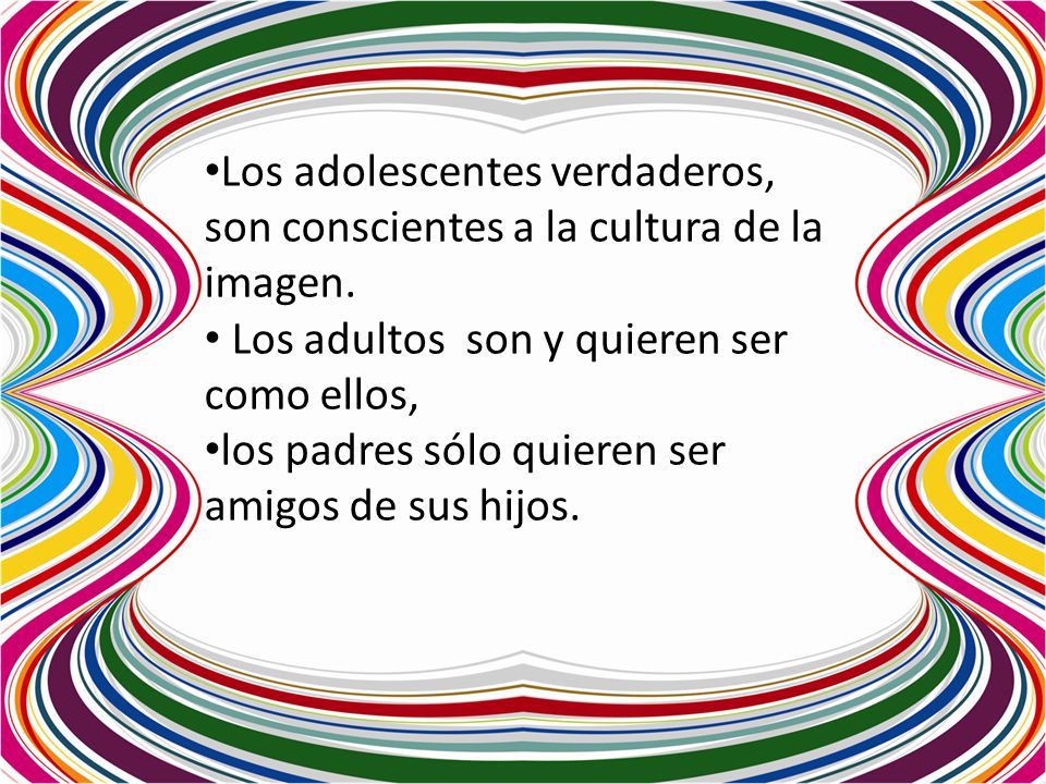 Los adolescentes verdaderos, son conscientes a la cultura de la imagen.