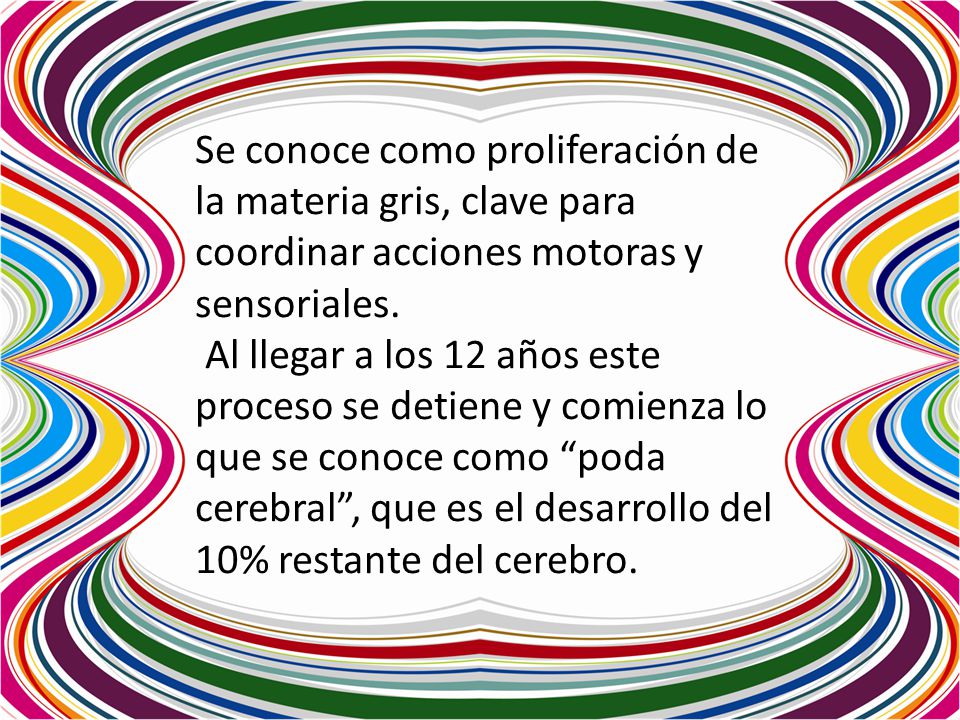 Se conoce como proliferación de la materia gris, clave para coordinar acciones motoras y sensoriales.