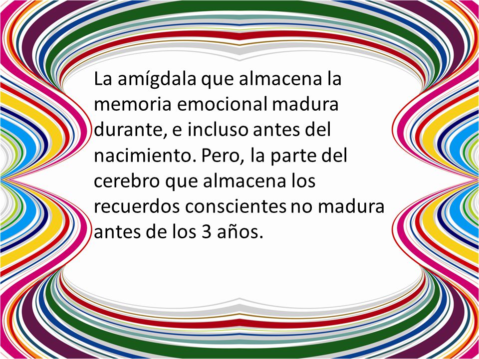 La amígdala que almacena la memoria emocional madura durante, e incluso antes del nacimiento.