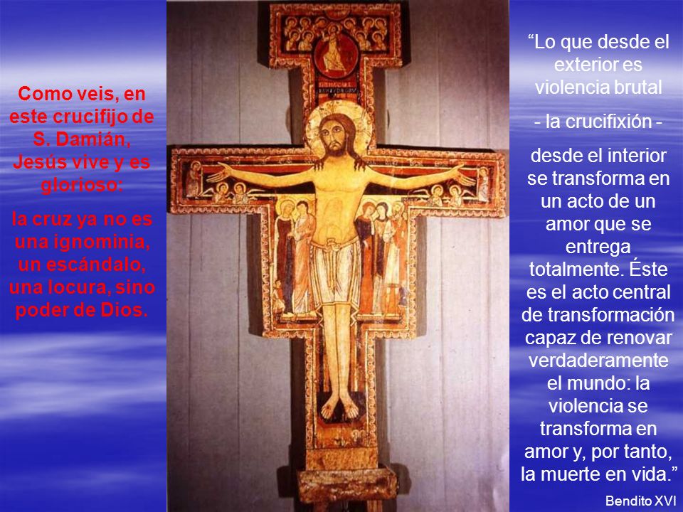 Como veis, en este crucifijo de S. Damián, Jesús vive y es glorioso: