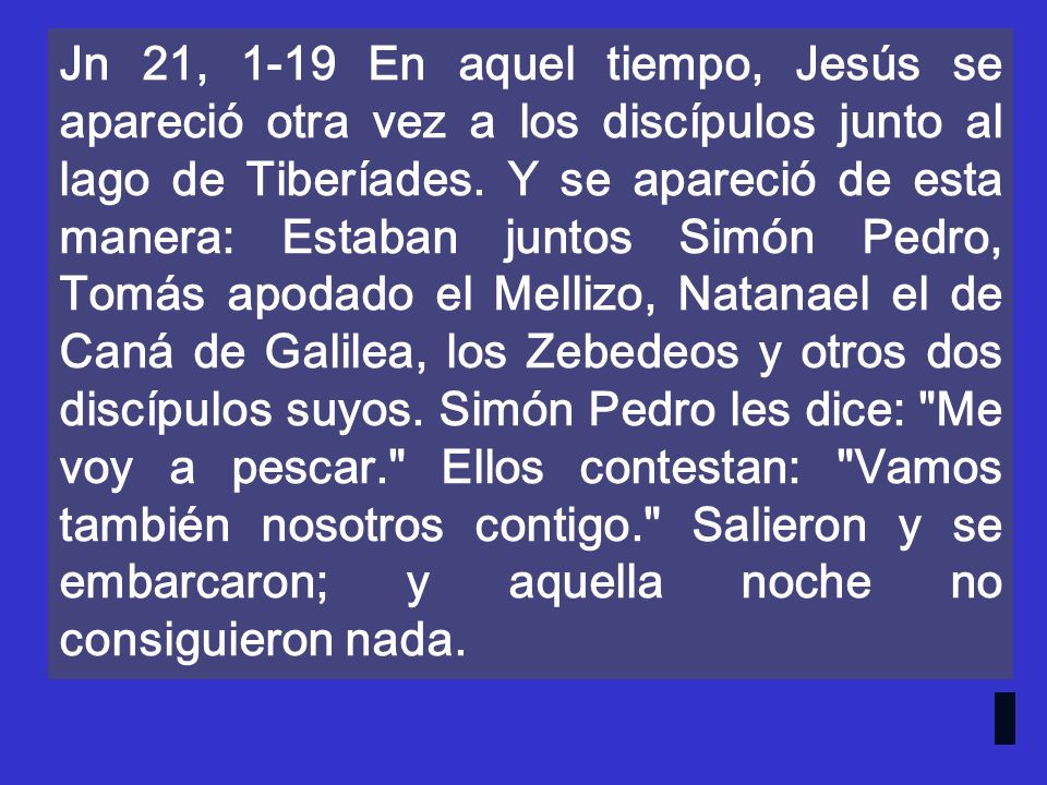 Jn 21, 1-19 En aquel tiempo, Jesús se apareció otra vez a los discípulos junto al lago de Tiberíades.