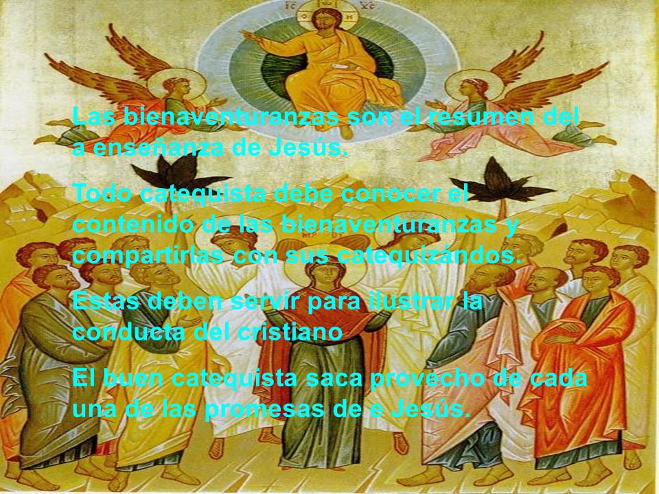 Las bienaventuranzas son el resumen del a enseñanza de Jesús.