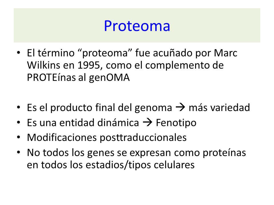Proteoma El término proteoma fue acuñado por Marc Wilkins en 1995, como el complemento de PROTEínas al genOMA.