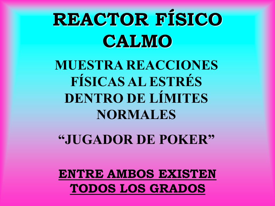REACTOR FÍSICO CALMO MUESTRA REACCIONES FÍSICAS AL ESTRÉS DENTRO DE LÍMITES NORMALES. JUGADOR DE POKER