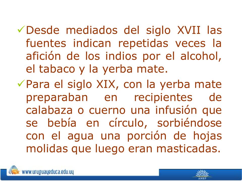 Desde mediados del siglo XVII las fuentes indican repetidas veces la afición de los indios por el alcohol, el tabaco y la yerba mate.
