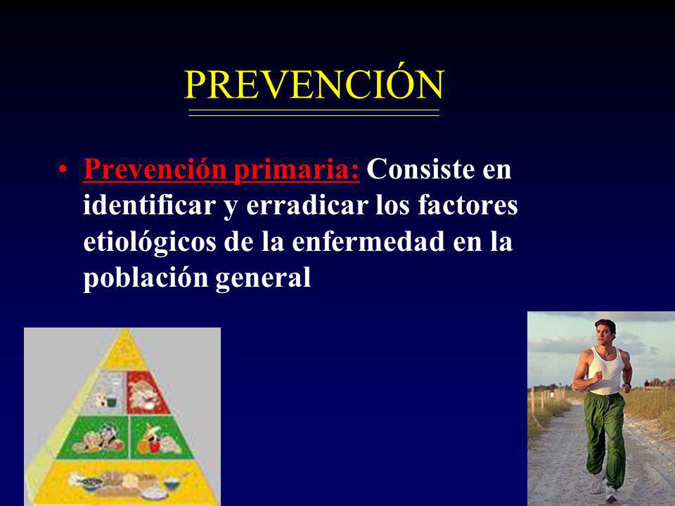 PREVENCIÓN Prevención primaria: Consiste en identificar y erradicar los factores etiológicos de la enfermedad en la población general.
