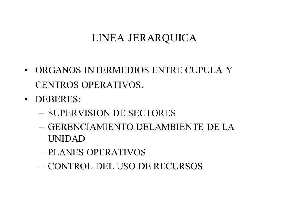 LINEA JERARQUICA ORGANOS INTERMEDIOS ENTRE CUPULA Y CENTROS OPERATIVOS. DEBERES: SUPERVISION DE SECTORES.
