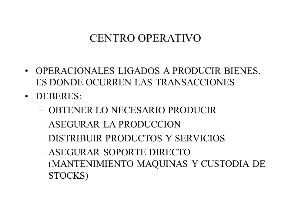 CENTRO OPERATIVO OPERACIONALES LIGADOS A PRODUCIR BIENES. ES DONDE OCURREN LAS TRANSACCIONES. DEBERES: