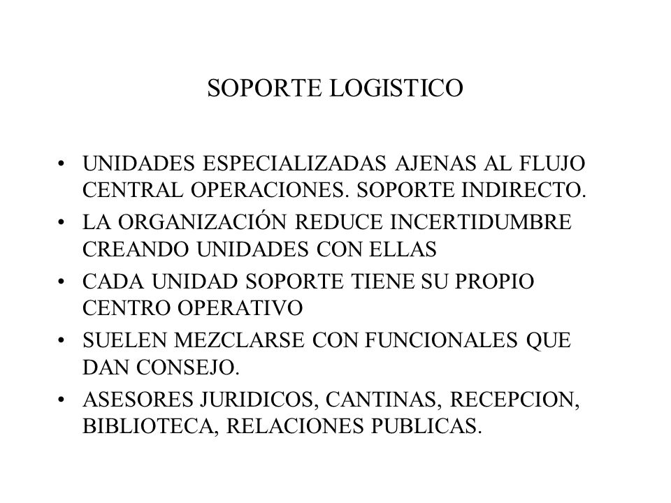 SOPORTE LOGISTICO UNIDADES ESPECIALIZADAS AJENAS AL FLUJO CENTRAL OPERACIONES. SOPORTE INDIRECTO.