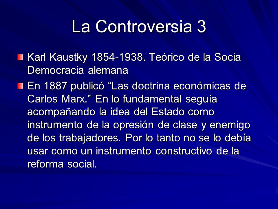 La Controversia 3 Karl Kaustky Teórico de la Socia Democracia alemana.