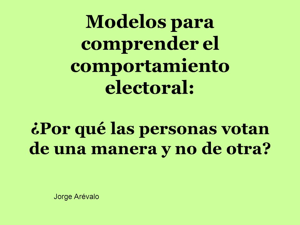 Modelos para comprender el comportamiento electoral: ¿Por qué las personas votan de una manera y no de otra
