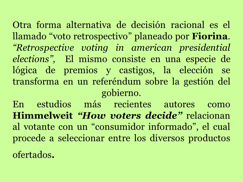 Otra forma alternativa de decisión racional es el llamado voto retrospectivo planeado por Fiorina.