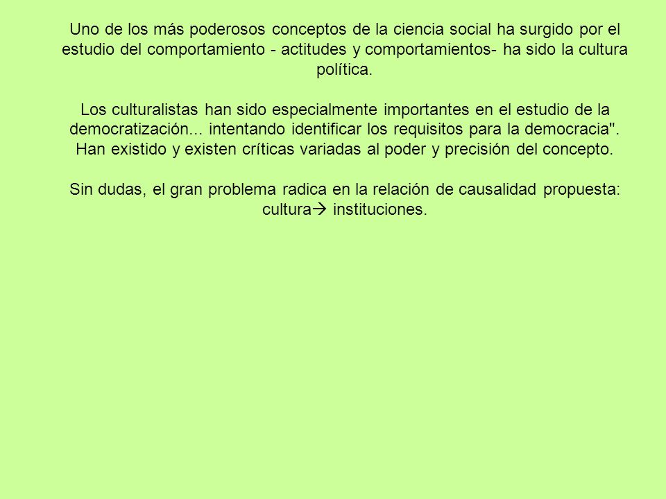 Uno de los más poderosos conceptos de la ciencia social ha surgido por el estudio del comportamiento - actitudes y comportamientos- ha sido la cultura política.