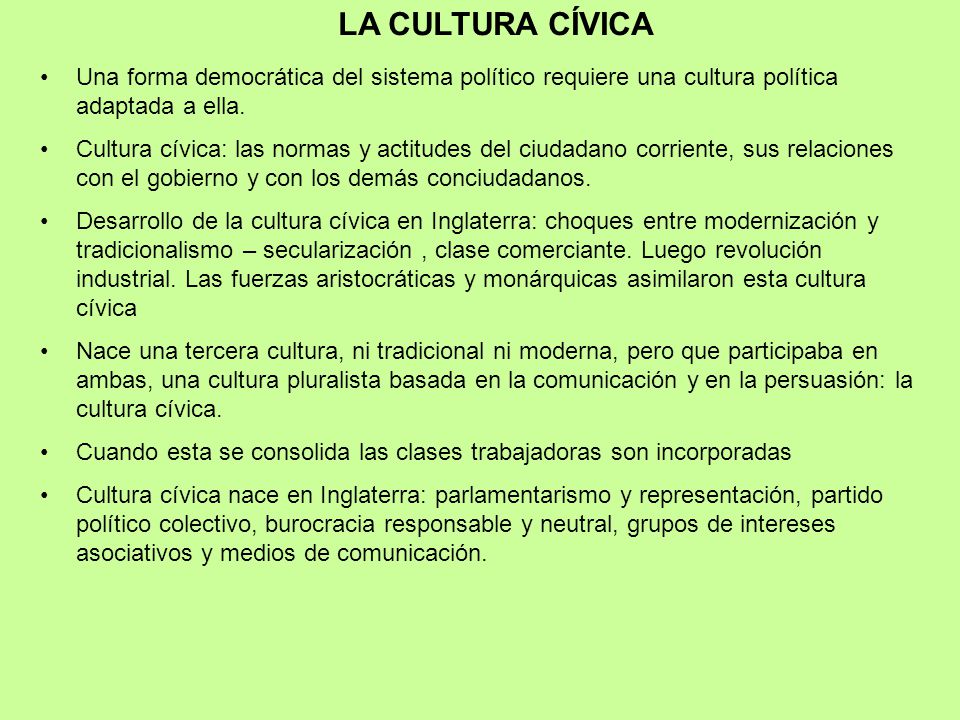 LA CULTURA CÍVICA Una forma democrática del sistema político requiere una cultura política adaptada a ella.