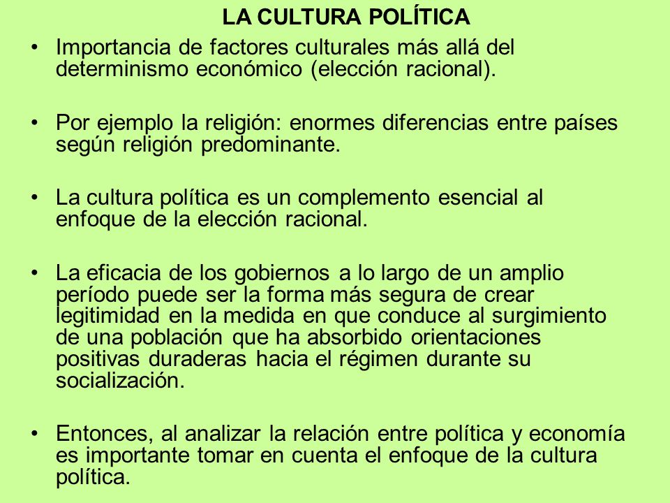 LA CULTURA POLÍTICA Importancia de factores culturales más allá del determinismo económico (elección racional).