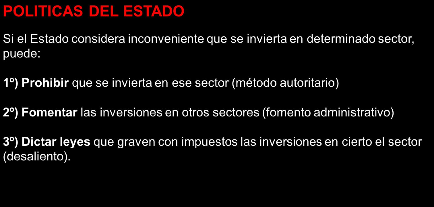 POLITICAS DEL ESTADO Si el Estado considera inconveniente que se invierta en determinado sector, puede: