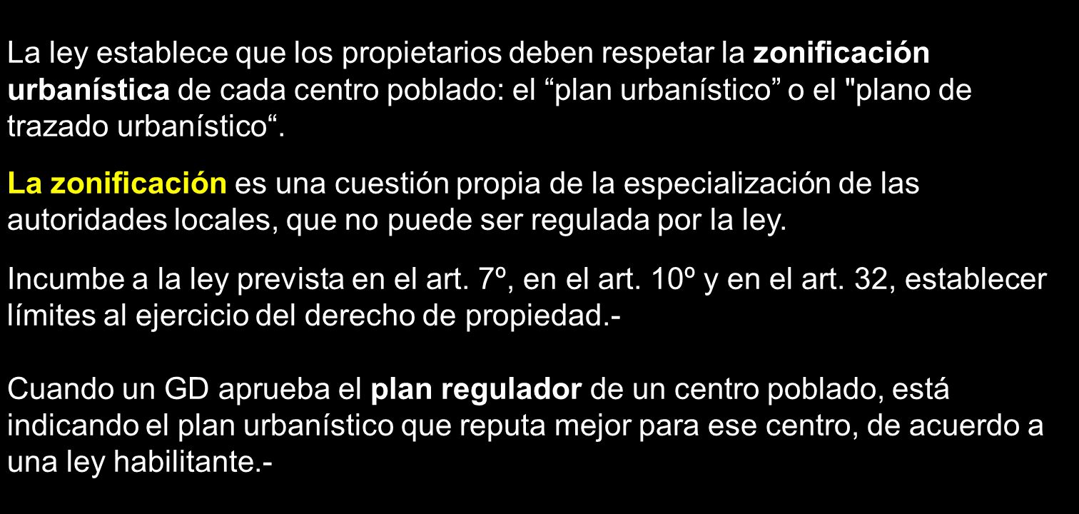 La ley establece que los propietarios deben respetar la zonificación urbanística de cada centro poblado: el plan urbanístico o el plano de trazado urbanístico .