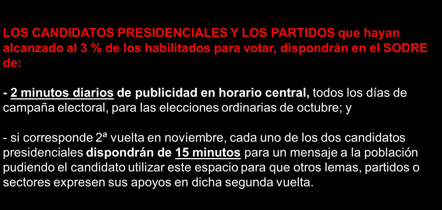 LOS CANDIDATOS PRESIDENCIALES Y LOS PARTIDOS que hayan alcanzado al 3 % de los habilitados para votar, dispondrán en el SODRE de: