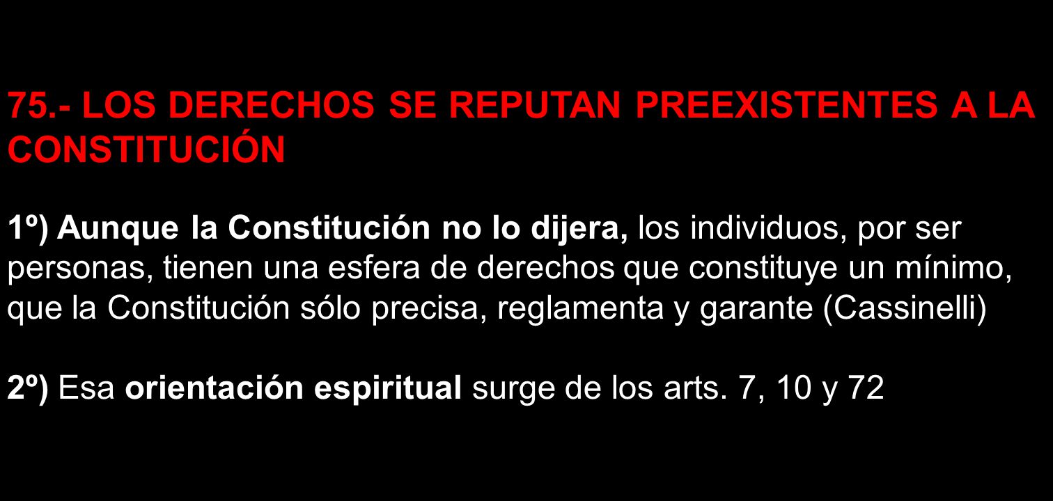 75.- LOS DERECHOS SE REPUTAN PREEXISTENTES A LA CONSTITUCIÓN
