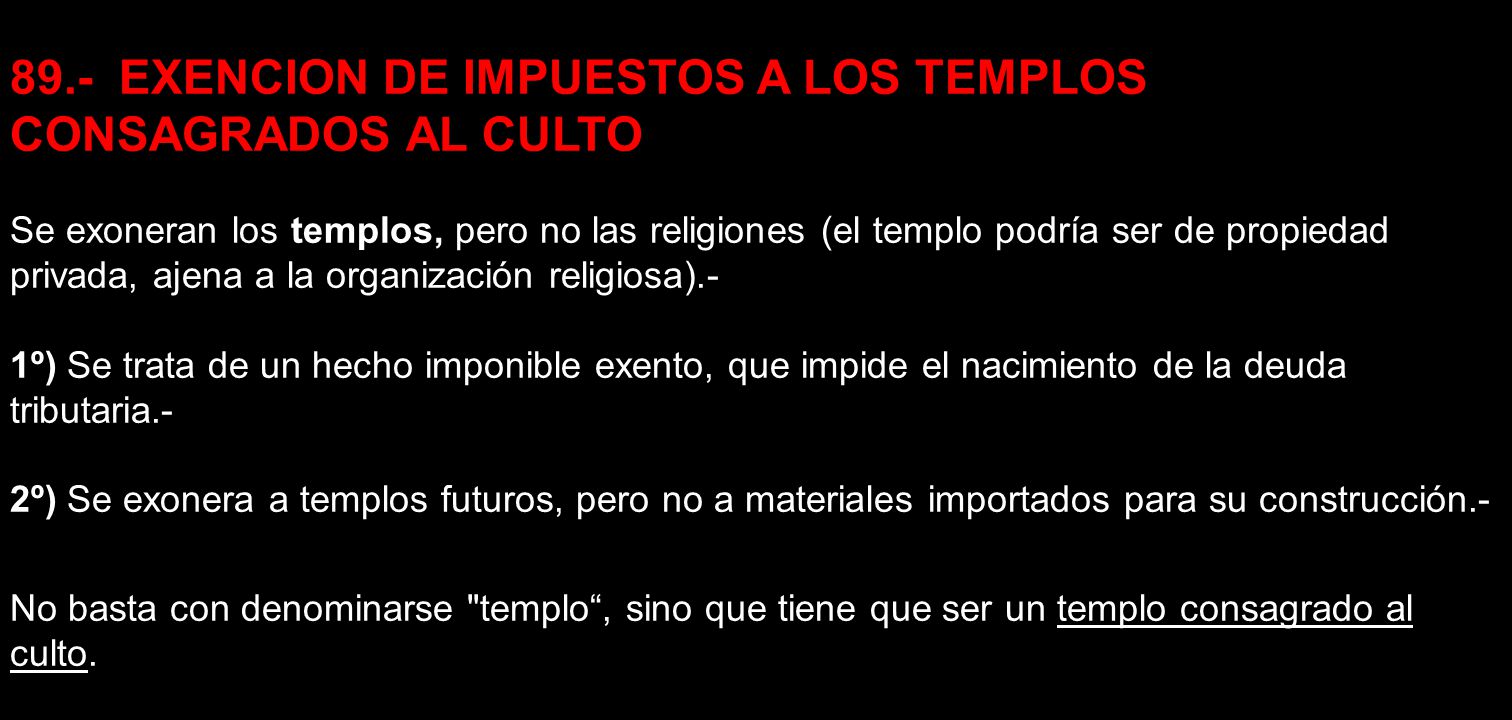 89.- EXENCION DE IMPUESTOS A LOS TEMPLOS CONSAGRADOS AL CULTO