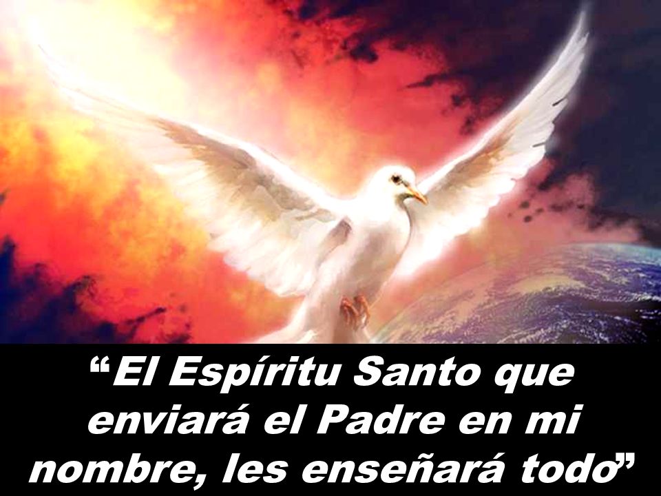 El Espíritu Santo que enviará el Padre en mi nombre, les enseñará todo