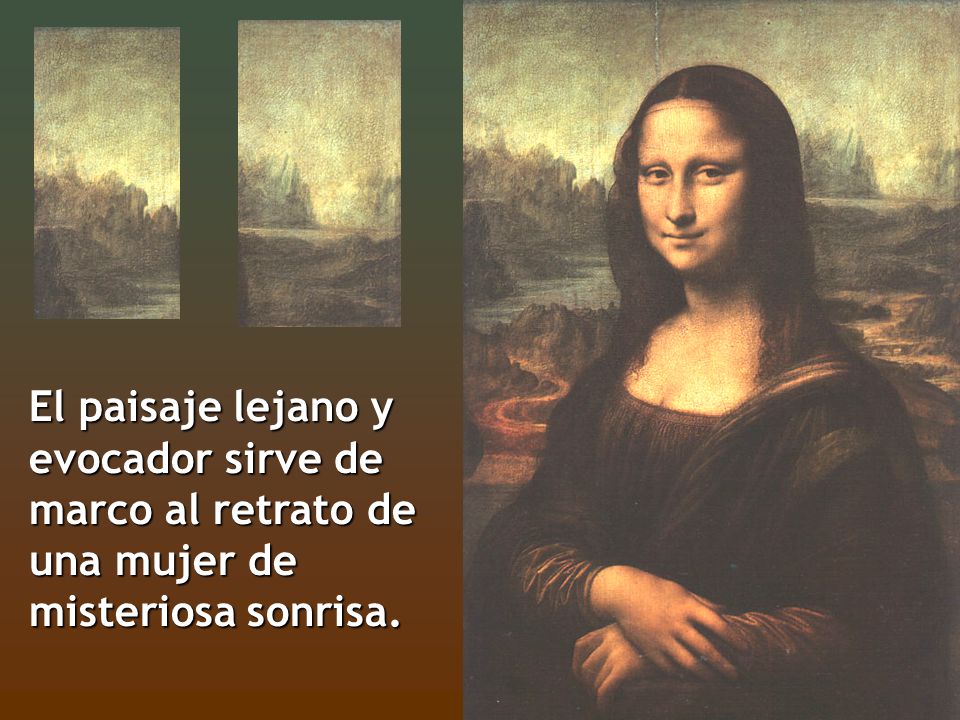 El paisaje lejano y evocador sirve de marco al retrato de una mujer de misteriosa sonrisa.
