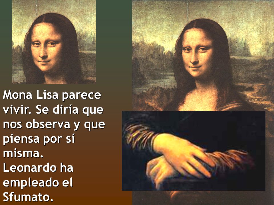 Mona Lisa parece vivir. Se diría que nos observa y que piensa por sí misma.