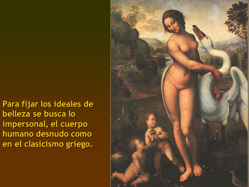 Para fijar los ideales de belleza se busca lo impersonal, el cuerpo humano desnudo como en el clasicismo griego.