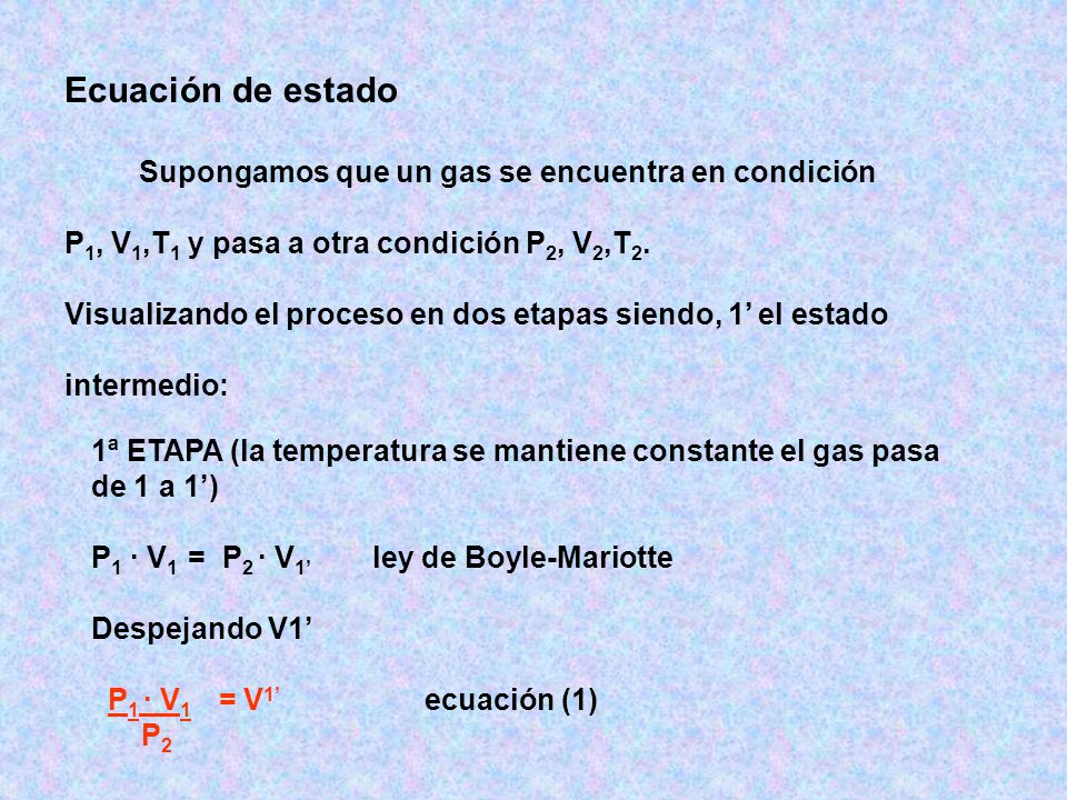 Ecuación de estado P1, V1,T1 y pasa a otra condición P2, V2,T2.