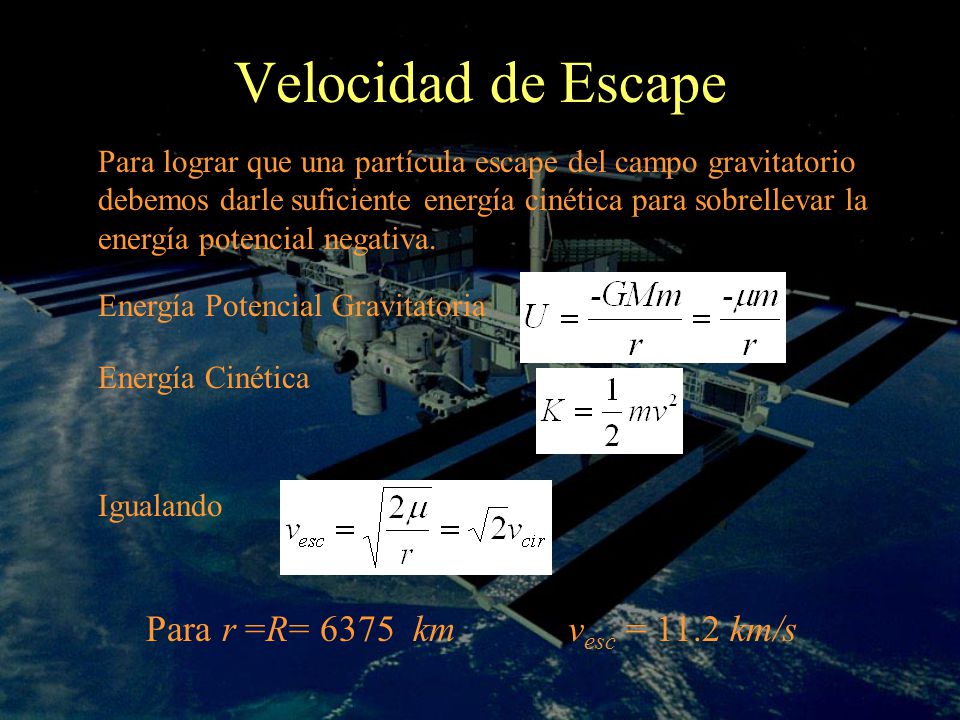 Velocidad de Escape Para r =R= 6375 km vesc = 11.2 km/s
