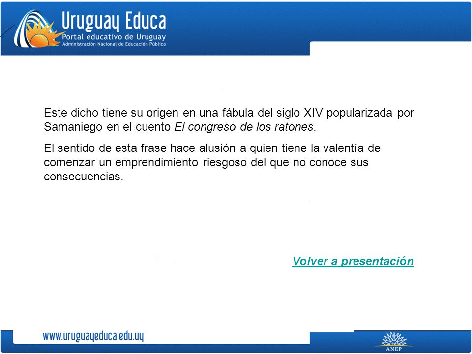 Este dicho tiene su origen en una fábula del siglo XIV popularizada por Samaniego en el cuento El congreso de los ratones.