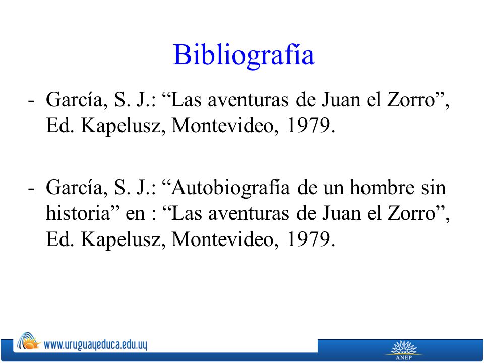 Bibliografía García, S. J.: Las aventuras de Juan el Zorro , Ed. Kapelusz, Montevideo,
